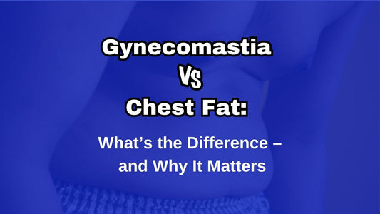 Gynecomastia vs. Chest Fat: What’s the Difference – and Why It Matters